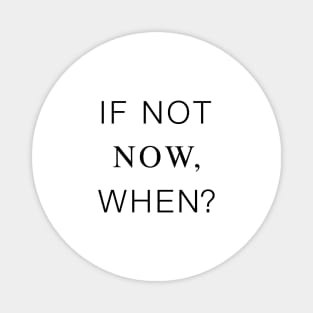 If not now, when? Life Quotes Black Typography Magnet